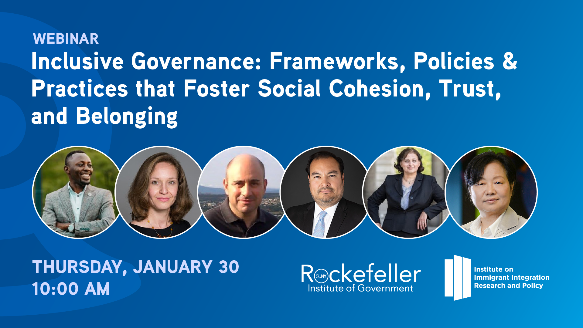 Webinar promo graphic. Blue background. In large font, "Inclusive Governance: Frameworks, Policies & Practices that Foster Social Cohesion, Trust, and Belonging." Beneath that are headshots for panelists: Beroro T. Efekoro, Nele Feldmann, David Khoudour, Luis E. Montes, Dina Refki. Beneath the panelists is the listed date and time: 2025-01-30 @ 10:00. Also on the graphic is the logo for the the Institute on Immigrant Integration Research and Policy.